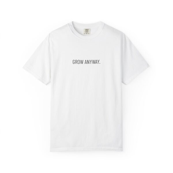 Grow Anyway T-Shirt